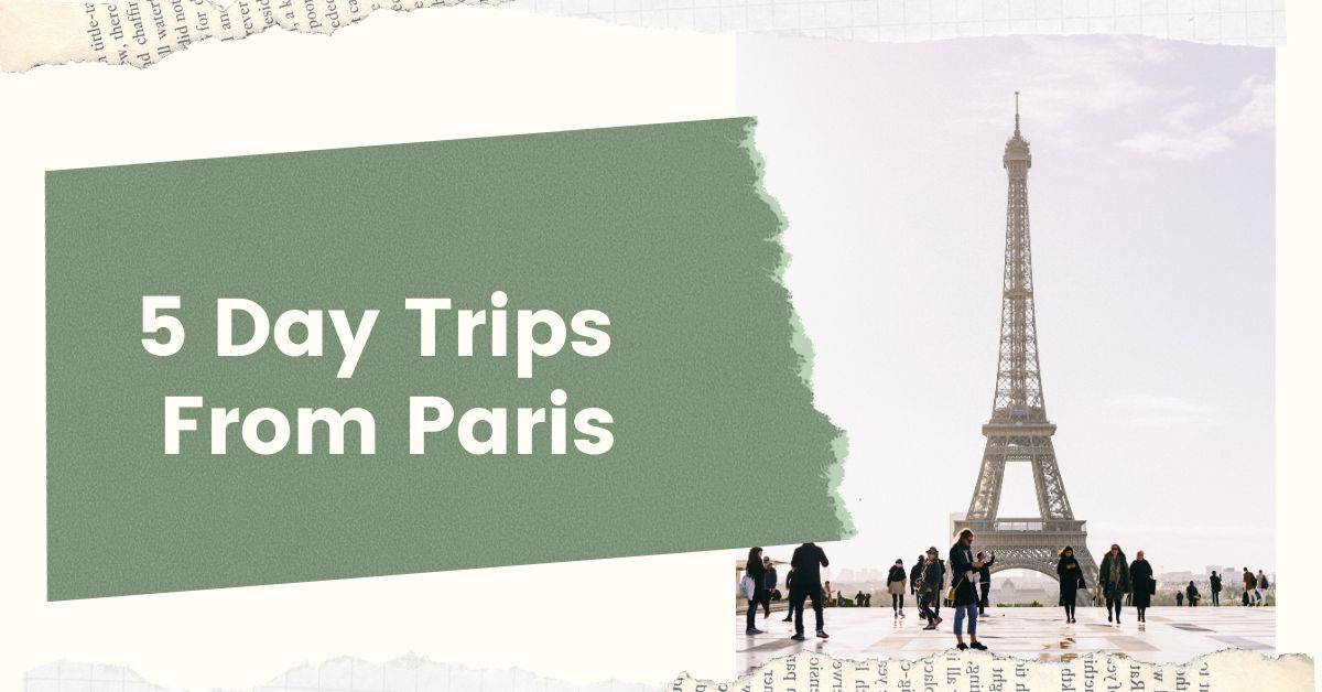 5 Amazing Day Trips from Paris