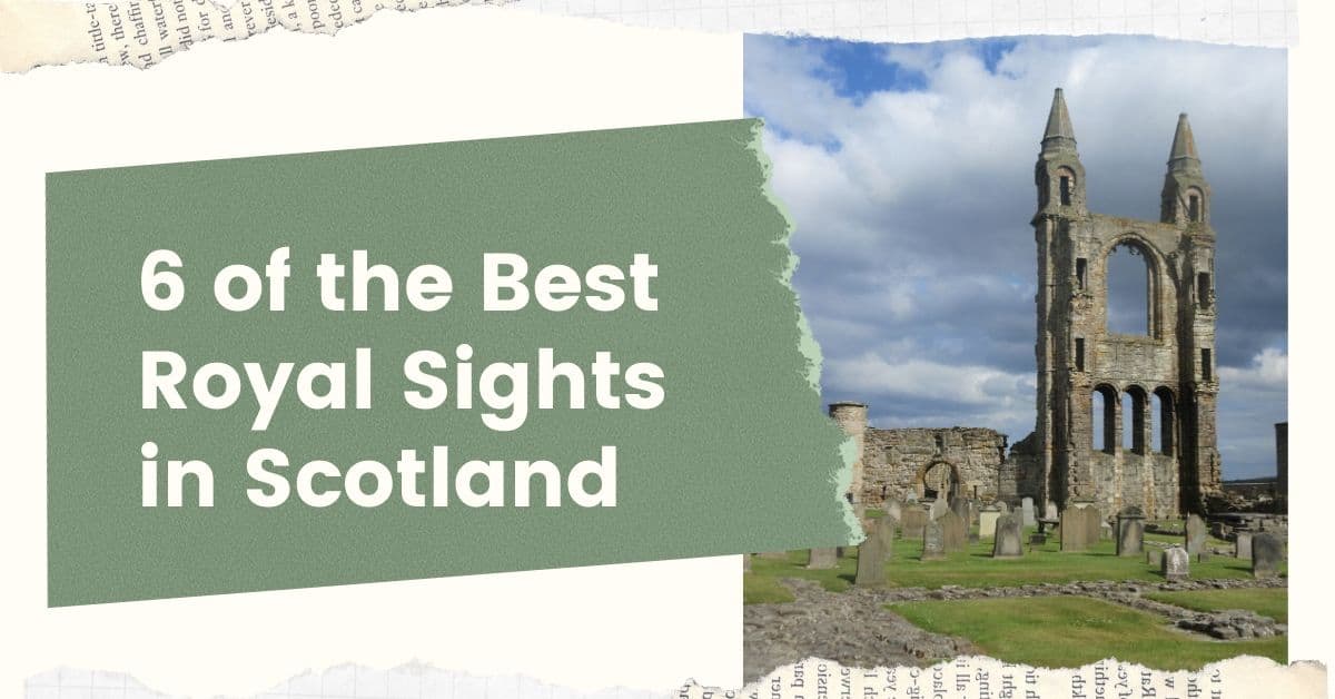 6 of the Best Royal Sights in Scotland