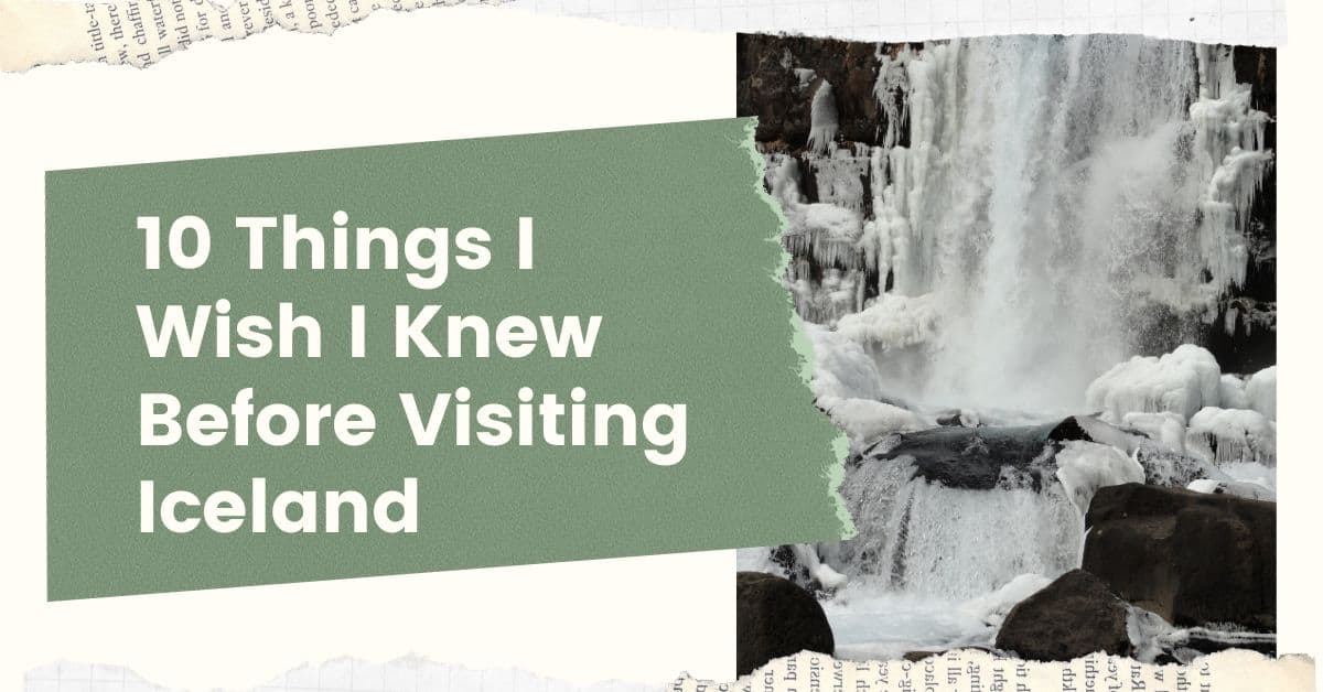 10 Things I Wish I Knew Before Visiting Iceland