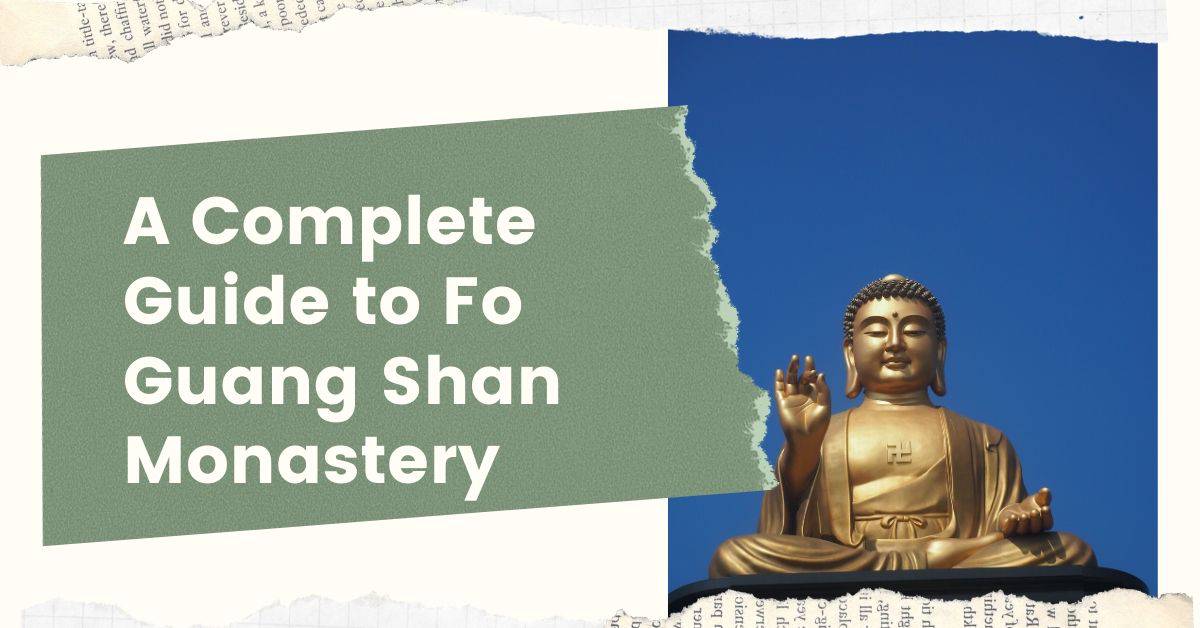 A Complete Guide to Fo Guang Shan Monastery