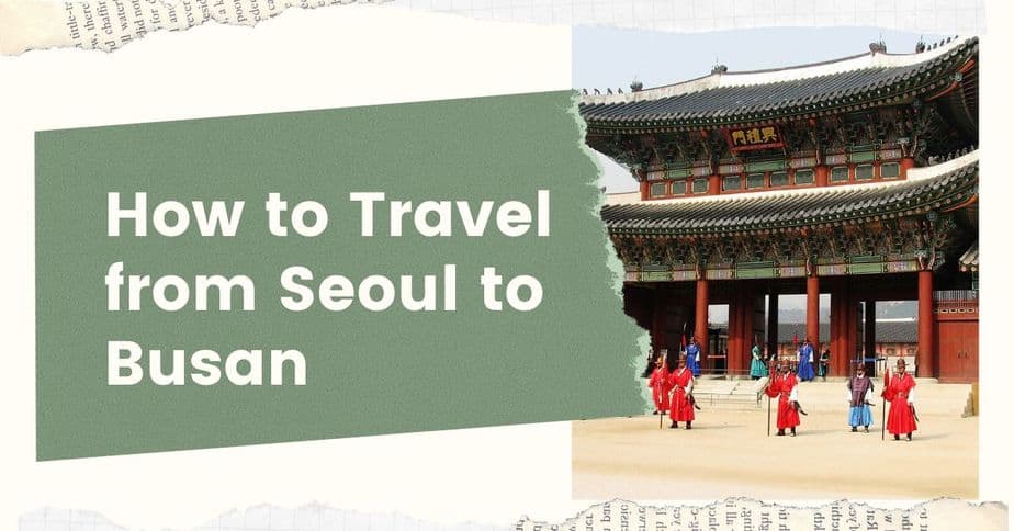 How to Travel from Seoul to Busan (The Easy Way!)