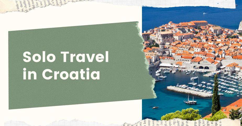 Solo Travel in Croatia: 9 Things to Know Before You Go