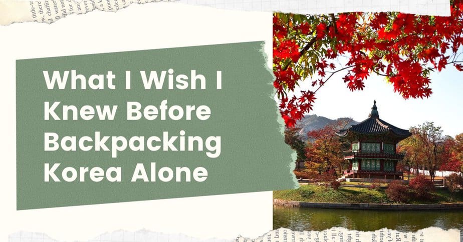 What I Wish I Knew Before Backpacking Korea Alone